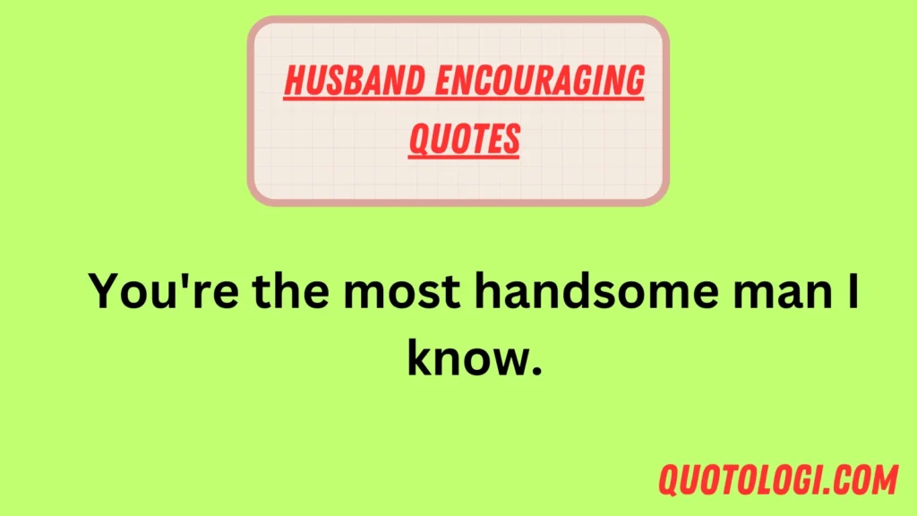 Husband Encouraging Quotes