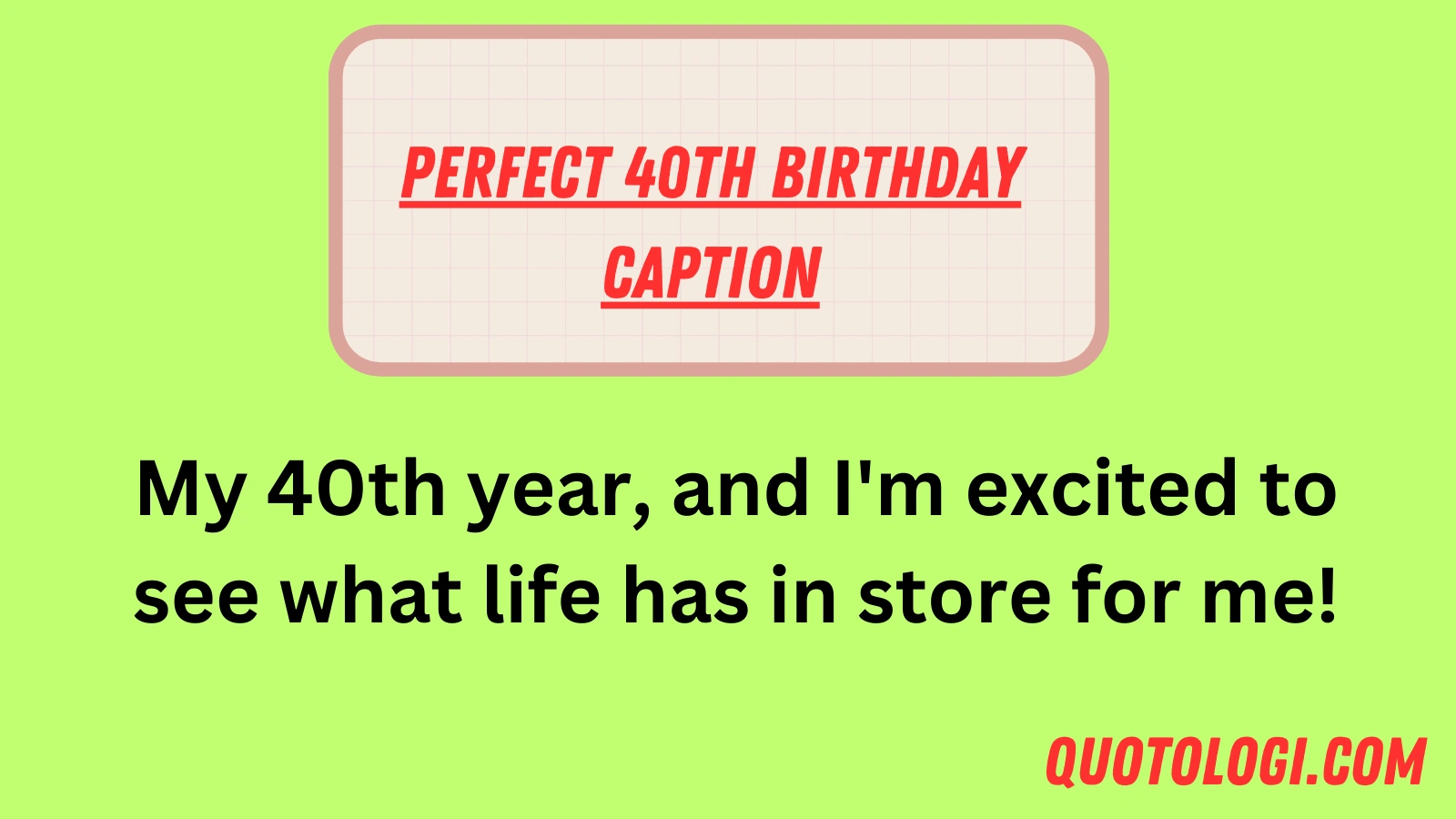 Perfect 40th Birthday Caption