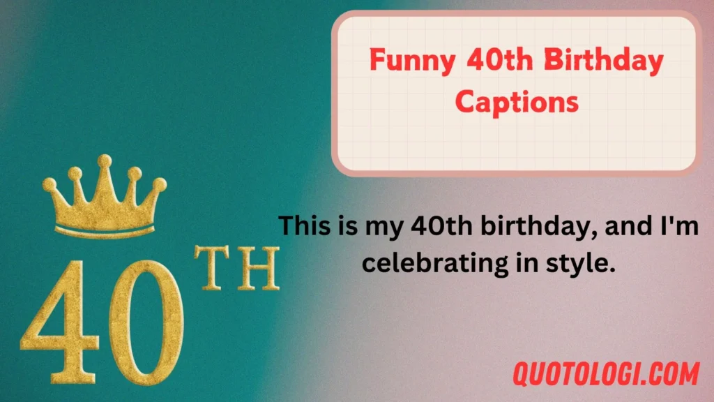 Funny 40th Birthday Captions