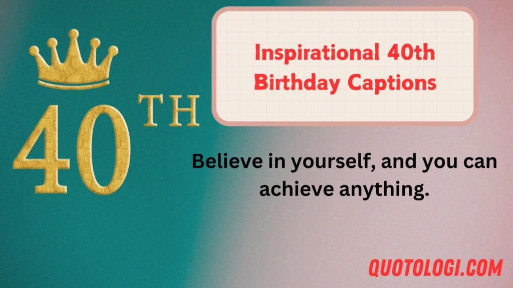 Inspirational 40th Birthday Captions