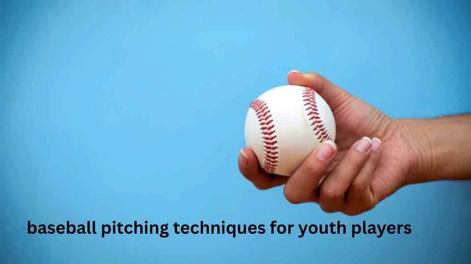 baseball pitching techniques for youth players