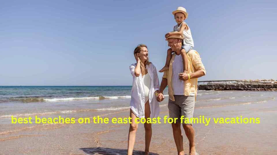 best beaches on the east coast for family vacations